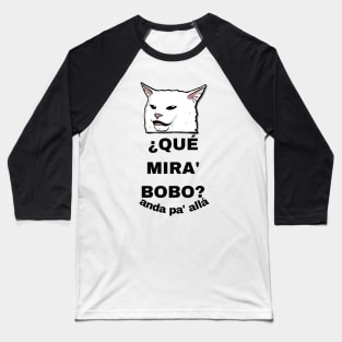 CAT SAYS QUE MIRA BOBO Baseball T-Shirt